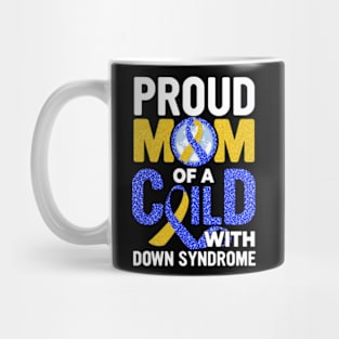 Proud Mom Of A Child With Down Syndrome, Down Syndrome Awareness Mug